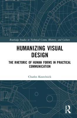 Humanizing Visual Design: The Rhetoric of Human Forms in Practical Communication - Charles Kostelnick - cover