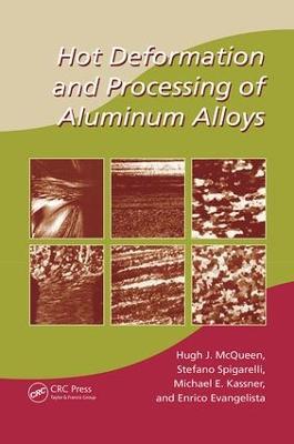 Hot Deformation and Processing of Aluminum Alloys - Hugh J. McQueen,Stefano Spigarelli,Michael E. Kassner - cover