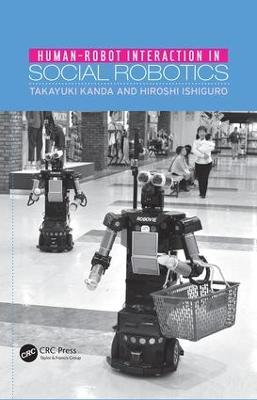 Human-Robot Interaction in Social Robotics - Takayuki Kanda,Hiroshi Ishiguro - cover