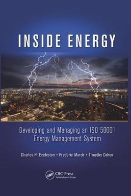 Inside Energy: Developing and Managing an ISO 50001 Energy Management System - Charles H. Eccleston,Frederic March,Timothy Cohen - cover