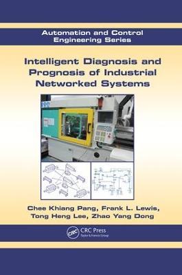 Intelligent Diagnosis and Prognosis of Industrial Networked Systems - Chee Khiang Pang,Frank L. Lewis,Tong Heng Lee - cover