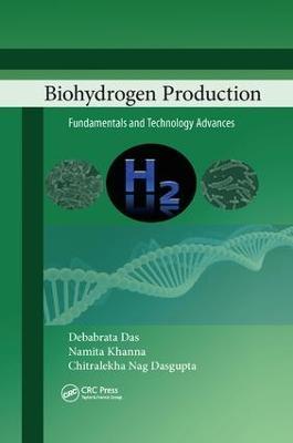 Biohydrogen Production: Fundamentals and Technology Advances - Debabrata Das,Namita Khanna,Chitralekha Nag Dasgupta - cover