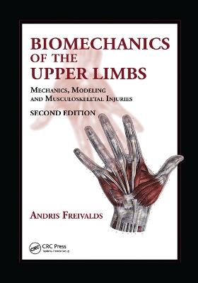 Biomechanics of the Upper Limbs: Mechanics, Modeling and Musculoskeletal Injuries, Second Edition - Andris Freivalds - cover
