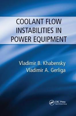 Coolant Flow Instabilities in Power Equipment - Vladimir B. Khabensky,Vladimir Antonovich Gerliga - cover