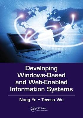 Developing Windows-Based and Web-Enabled Information Systems - Nong Ye,Teresa Wu - cover