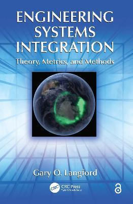 Engineering Systems Integration: Theory, Metrics, and Methods - Gary O. Langford - cover