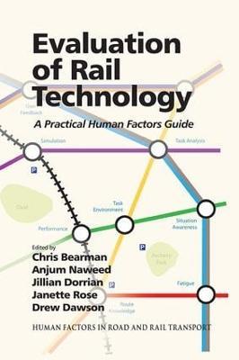 Evaluation of Rail Technology: A Practical Human Factors Guide - Anjum Naweed,Jillian Dorrian,Janette Rose - cover