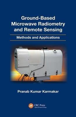 Ground-Based Microwave Radiometry and Remote Sensing: Methods and Applications - Pranab Kumar Karmakar - cover
