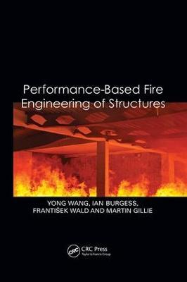 Performance-Based Fire Engineering of Structures - Yong Wang,Ian Burgess,František Wald - cover
