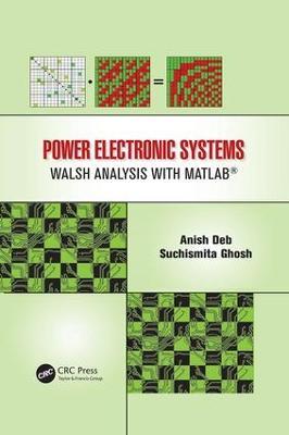 Power Electronic Systems: Walsh Analysis with MATLAB® - Anish Deb,Suchismita Ghosh - cover