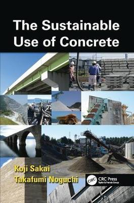 The Sustainable Use of Concrete - Koji Sakai,Takafumi Noguchi - cover