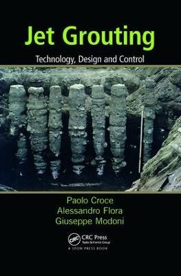 Jet Grouting: Technology, Design and Control - Paolo Croce,Alessandro Flora,Giuseppe Modoni - cover