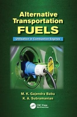 Alternative Transportation Fuels: Utilisation in Combustion Engines - M.K. Gajendra Babu,K.A. Subramanian - cover