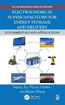 Electrochemical Supercapacitors for Energy Storage and Delivery: Fundamentals and Applications - Aiping Yu,Victor Chabot,Jiujun Zhang - cover