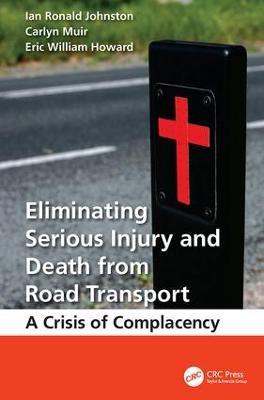 Eliminating Serious Injury and Death from Road Transport: A Crisis of Complacency - Ian Ronald Johnston,Carlyn Muir,Eric William Howard - cover