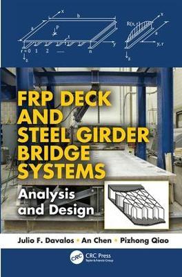FRP Deck and Steel Girder Bridge Systems: Analysis and Design - Julio F. Davalos,An Chen,Pizhong Qiao - cover