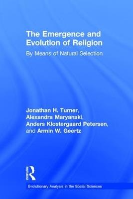 The Emergence and Evolution of Religion: By Means of Natural Selection - Jonathan Turner,Alexandra Maryanski,Anders Klostergaard Petersen - cover