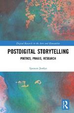 Postdigital Storytelling: Poetics, Praxis, Research