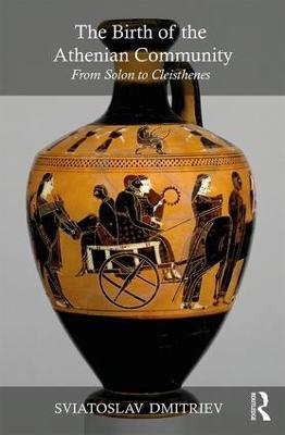 The Birth of the Athenian Community: From Solon to Cleisthenes - Sviatoslav Dmitriev - cover