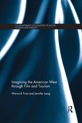 Imagining the American West through Film and Tourism - Warwick Frost,Jennifer Laing - cover