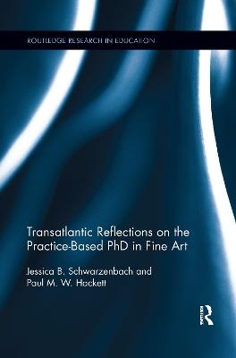 Transatlantic Reflections on the Practice-Based PhD in Fine Art - Jessica Schwarzenbach,Paul Hackett - cover
