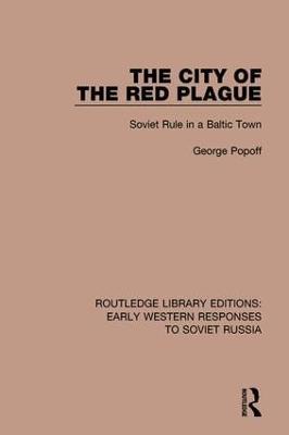 The City of the Red Plague: Soviet Rule in a Baltic Town - George Popoff - cover