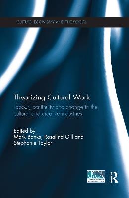 Theorizing Cultural Work: Labour, Continuity and Change in the Cultural and Creative Industries - cover