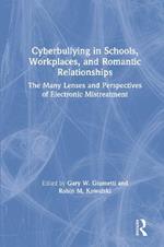 Cyberbullying in Schools, Workplaces, and Romantic Relationships: The Many Lenses and Perspectives of Electronic Mistreatment