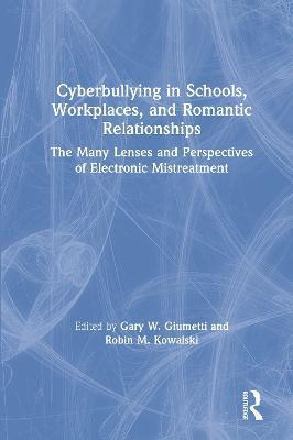 Cyberbullying in Schools, Workplaces, and Romantic Relationships: The Many Lenses and Perspectives of Electronic Mistreatment - cover