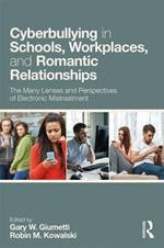Cyberbullying in Schools, Workplaces, and Romantic Relationships: The Many Lenses and Perspectives of Electronic Mistreatment