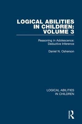 Logical Abilities in Children: Volume 3: Reasoning in Adolescence: Deductive Inference - Daniel N. Osherson - cover