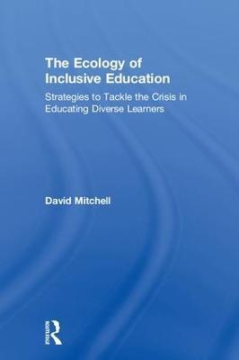 The Ecology of Inclusive Education: Strategies to Tackle the Crisis in Educating Diverse Learners - David Mitchell - cover
