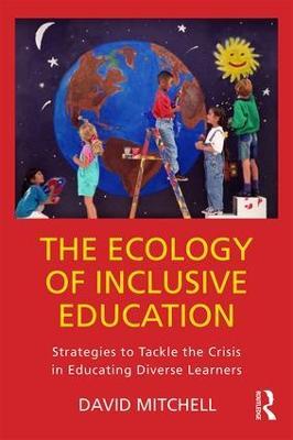 The Ecology of Inclusive Education: Strategies to Tackle the Crisis in Educating Diverse Learners - David Mitchell - cover