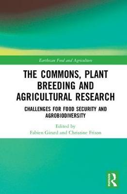 The Commons, Plant Breeding and Agricultural Research: Challenges for Food Security and Agrobiodiversity - cover