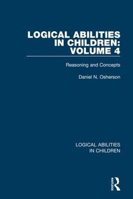 Logical Abilities in Children: Volume 4: Reasoning and Concepts - Daniel N. Osherson - cover