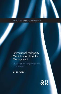 International Multiparty Mediation and Conflict Management: Challenges of Cooperation and Coordination - Sinisa Vukovic - cover
