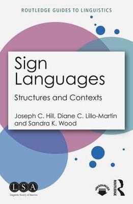 Sign Languages: Structures and Contexts - Joseph Hill,Diane Lillo-Martin,Sandra Wood - cover