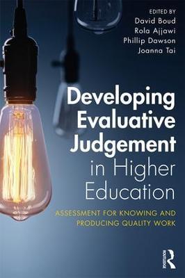 Developing Evaluative Judgement in Higher Education: Assessment for Knowing and Producing Quality Work - cover