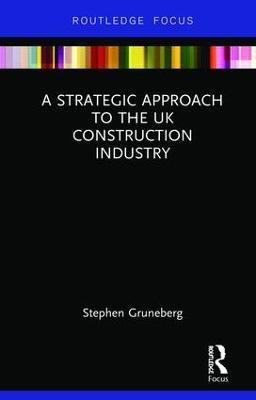 A Strategic Approach to the UK Construction Industry - Stephen Gruneberg - cover