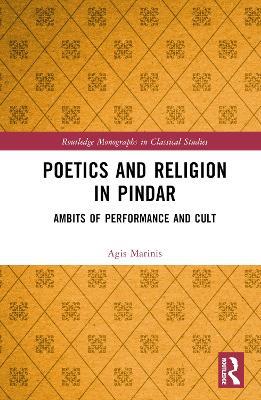 Poetics and Religion in Pindar: Ambits of Performance and Cult - Agis Marinis - cover