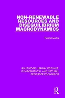 Non-Renewable Resources and Disequilibrium Macrodynamics - Robert Marks - cover