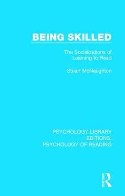 Being Skilled: The Socializations of Learning to Read - Stuart McNaughton - cover