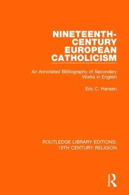 Nineteenth-Century European Catholicism: An Annotated Bibliography of Secondary Works in English - Eric C. Hansen - cover