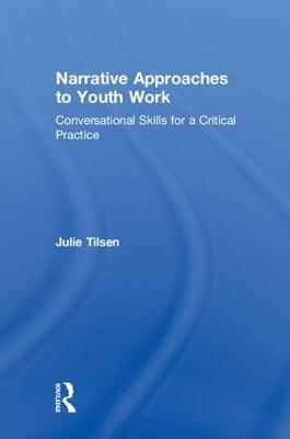 Narrative Approaches to Youth Work: Conversational Skills for a Critical Practice - Julie Tilsen - cover