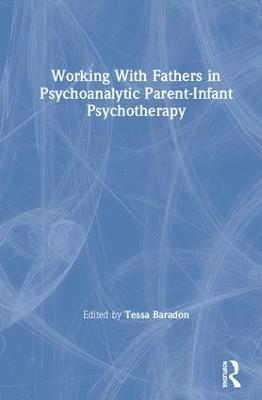 Working With Fathers in Psychoanalytic Parent-Infant Psychotherapy - cover