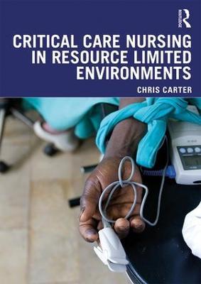 Critical Care Nursing in Resource Limited Environments - Chris Carter - cover