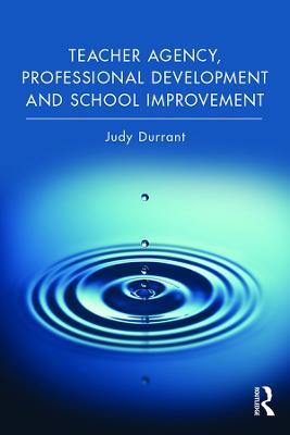 Teacher Agency, Professional Development and School Improvement - Judy Durrant - cover
