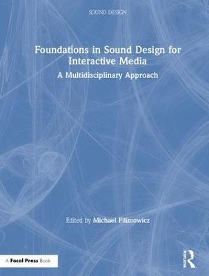 Foundations in Sound Design for Interactive Media: A Multidisciplinary Approach - cover