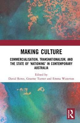 Making Culture: Commercialisation, Transnationalism, and the State of ‘Nationing’ in Contemporary Australia - cover