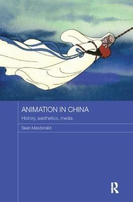 Animation in China: History, Aesthetics, Media - Sean Macdonald - cover